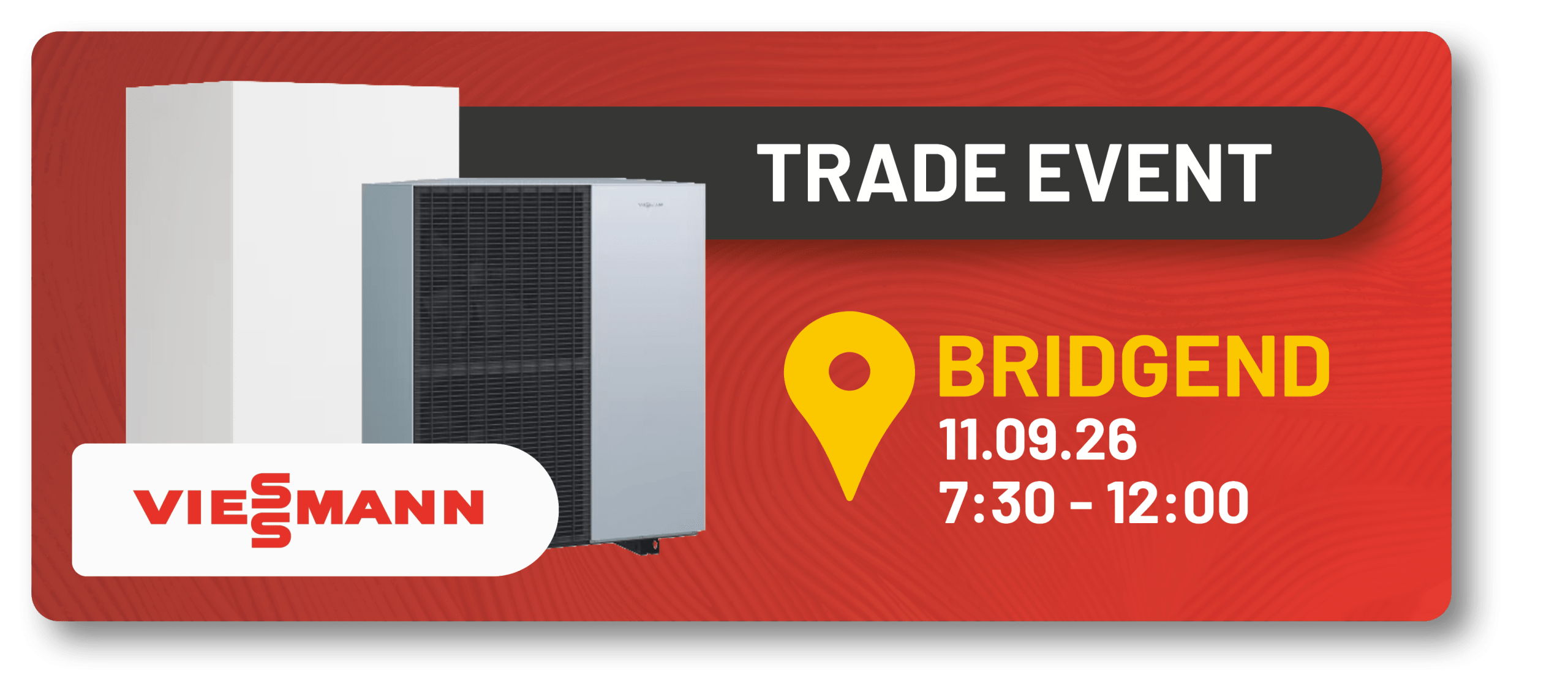 Trade event banner showing a Viessmann HVAC unit on a red textured background with a dark rounded label reading TRADE EVENT and a yellow location pin beside BRIDGEND 110926 7301200 Castle Plumbing Supplies Trade event banner showing a Viessmann HVAC unit on a red textured background with a dark rounded label reading TRADE EVENT and a yellow location pin beside BRIDGEND 110926 730 1200